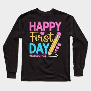 Happy First Day Let's Do This Welcome Back To School Teacher Long Sleeve T-Shirt